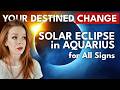 💥 EXPLOSIVE CHANGE ‼️ Solar Eclipse in Aquarius for All Signs