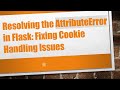 Resolving the AttributeError in Flask: Fixing Cookie Handling Issues
