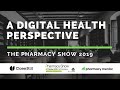 A Digital Health Perspective - The Pharmacy Show (2019)