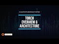 Torch Overview and Overall Architecture