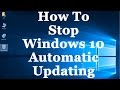 How To Stop Windows 10 From Automatically Downloading \u0026 Installing Updates