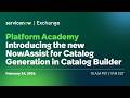 Platform Academy: NowAssist for Catalog Generation in Catalog Builder