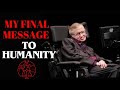 Stephen Hawking's Last Inspiring Message To Humanity Before He Passed ! LAST QUOTES #quotes