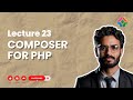 Lecture 23: Composer for PHP: Package Management Simplified