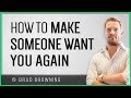 How To Make Someone Want You Again (Tips That You Just Can't Miss!)