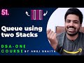 Implement Queue using two Stack \u0026 Implement Stack using two Queue | DSA-One Course #51