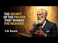 The Secret of Heaven Shaking Prayer | E  M  Bounds