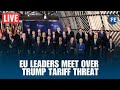LIVE: EU Leaders Arrive in Brussels for Emergency Summit on Trump Tariff Threats