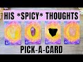 His Late Night Thoughts and Fantasies🥵 Pick a Card Timeless Tarot Reading