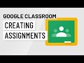 Google Classroom: Creating Assignments