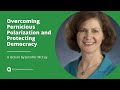 Overcoming Pernicious Polarization and Protecting Democracy