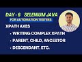 Day 6 - Selenium Java - XPath Axes Methods | Different ways to Write Complex XPath Locators