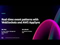 AWS re:Invent 2024 - Real-time event patterns with WebSockets and AWS AppSync (FWM302)