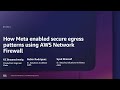 AWS re:Inforce 2025 - How Meta enabled secure egress patterns using AWS Network Firewall (NIS321)