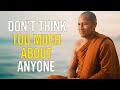 Don’t Think Too Much About Anyone – BUDDHISM Explained