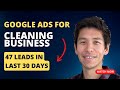 Google Ads For Cleaning Business | 47 leads in last 30-days