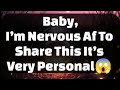 Current Thoughts And Feelings Of Your Person Love Messages Baby I'm Nervous Af To Share This 