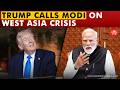 Trump Calls PM Modi on West Asia crisis, India pushes for De-escalation