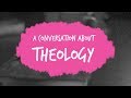 A Conversation About Theology - Part 1