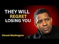 They Will Regret Losing You | Powerful Motivation to Know Your Worth Denzel Washington