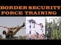 BEST B S F TRAINING | BORDER SECURITY FORCE |BORDER DEFENCE ORGANISATION OF INDIA