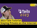 2023 TAILS Tutorial | Privacy on the Internet