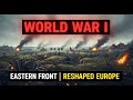 World War I – Eastern Front | The War That Reshaped Eastern Europe