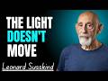 Why Light Doesn’t Move | Leonard Susskind Reveals the Deep Truth About Reality 💡🌌