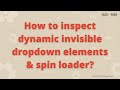 How to inspect dynamic invisible dropdown element | Inspect spin loader | Inspect invisible element