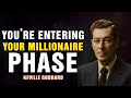 YOU'RE ENTERING YOUR MILLIONAIRE PHASE | NEVILLE GODDARD