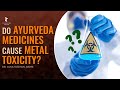 Do Ayurveda Medicines Cause Metal Toxicity | Dr Alka Vijayan