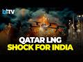 Iran War Triggers LNG Crisis: Qatar Halt Hits India Gas Supply, Oil Prices Jump