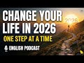 Change Your Life in 2026 - One Step at a Time - Graded Reader | English Podcast