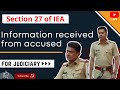 Section 27 of Indian Evidence Act | Section 27 of Evidence Act | Information received from accused