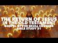 The Return of Jesus in the Old Testament: Gospel of the Skull Crusher Bible Study 31