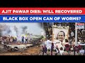 Ajit Pawar’s Death: Aircraft’s Black Box Recovered From Crash Site, Will It Now Open A Can Of Worms?