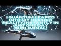 I QUANTUM LEAPED INTO MY DESIRED REALITY INSTANTLY IN JUST ONE DAY (SUBLIMINAL)