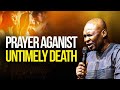 PRAYER AGAINST UNTIMELY DEATH - APOSTLE JOSHUA SELMAN