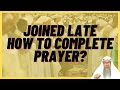 Joined congregation late how to complete prayer and should I recite Fatiha if Imam is standing posit