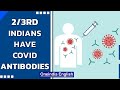 Union Health Ministry says 2/3rd of the Indian population has Covid antibodies | Oneindia News