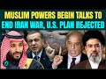 Muslim Powers UNITE To END Iran War | Saudi, Turkey, Egypt Join PAK Talks | US War Plan REJECTED