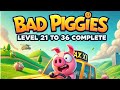 🚀Bad Piggies Level 21 to 36 Complete in One Go! 🚀