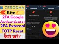 How To Reset 2FA External TOTP (Google Authenticator) In Zerodha Kite |