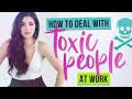 WORKPLACE TOXICITY: How to Deal with Toxic Coworkers