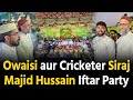 Asaduddin Owaisi aur Mohammed Siraj Majid Hussain ke Iftar Party Hyderabad mein