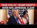 FURIOUS Trump Torches Approval Poll, Screams 'Fake'; 'REAL NUMBERS SHOW I AM DOMINATING...' | Watch