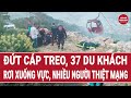 Thời sự hôm nay 14/2: Tai nạn không tưởng, đứt cáp treo, người rơi vực, người mắc kẹt