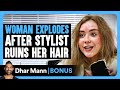 WOMAN EXPLODES After STYLIST RUINS Her Hair | Dhar Mann Bonus!