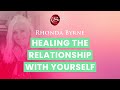 Rhonda Byrne on healing the relationship with yourself | ASK RHONDA