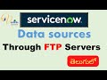 Import files through FTP servers in service now , Using Data sources. #datasources, #servicenow